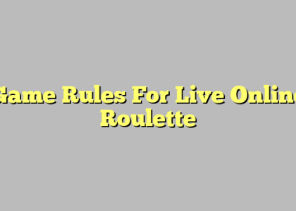 Game Rules For Live Online Roulette